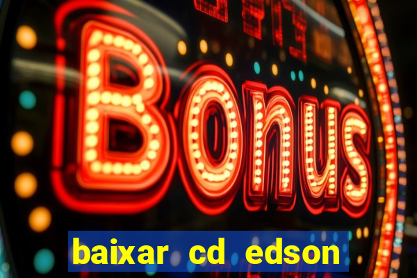 baixar cd edson gomes as melhores